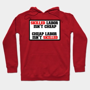 Skilled labor isn't cheap, Cheap Labor isn't skilled Hoodie